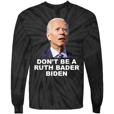 Don’T Be A Ruth Bader Biden Funny Sarcastic Anti Biden Tie-Dye Long Sleeve Shirt