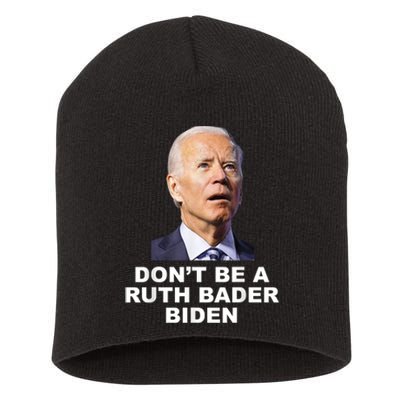 Don’T Be A Ruth Bader Biden Funny Sarcastic Anti Biden Short Acrylic Beanie