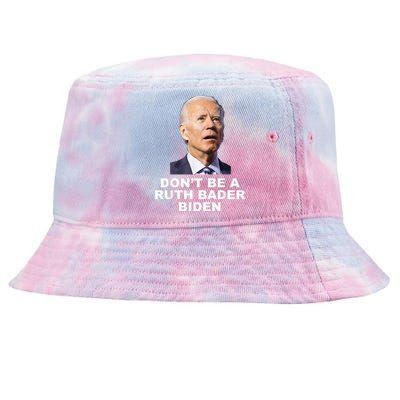 Don’T Be A Ruth Bader Biden Funny Sarcastic Anti Biden Tie-Dyed Bucket Hat