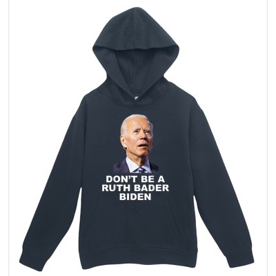 Don’T Be A Ruth Bader Biden Funny Sarcastic Anti Biden Urban Pullover Hoodie