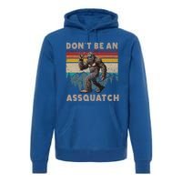 DonT Be An Assquatch Outdoor Sasquatch Premium Hoodie