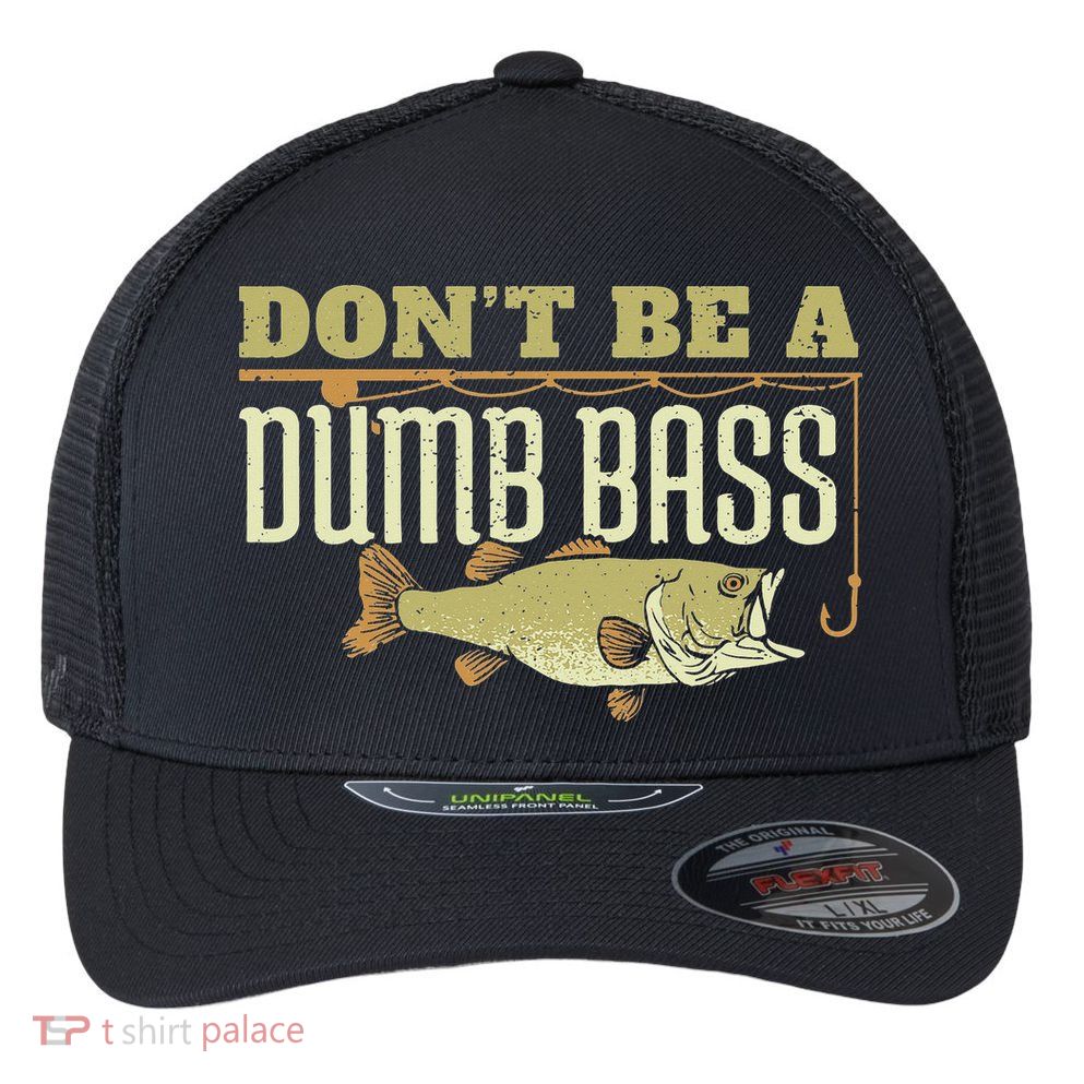 Don't Be A Dumb Bass Fishing Googan Pun Flexfit Unipanel Trucker Cap