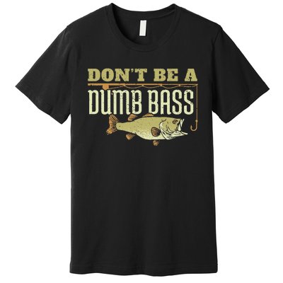 Don't Be A Dumb Bass Fishing Googan Pun Premium T-Shirt