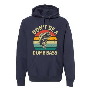 DonT Be A Dumb Bass Funny Fishing Quote Funny Fishing Meme Premium Hoodie