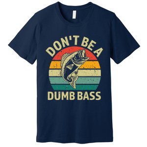 DonT Be A Dumb Bass Funny Fishing Quote Funny Fishing Meme Premium T-Shirt