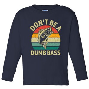 DonT Be A Dumb Bass Funny Fishing Quote Funny Fishing Meme Toddler Long Sleeve Shirt