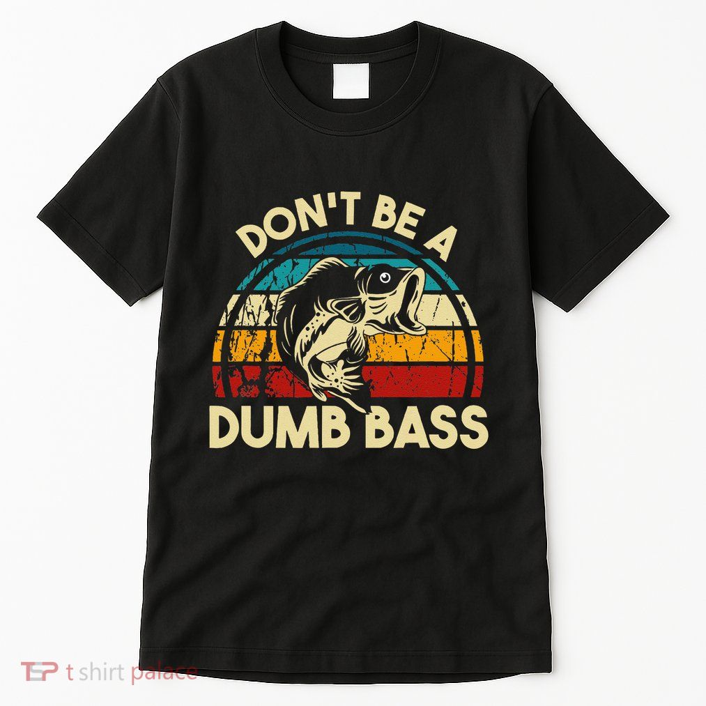 DonT Be A Dumb Bass Funny Fishing Quote Funny Fishing Meme Tall T-Shirt