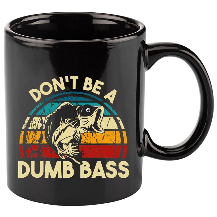 DonT Be A Dumb Bass Funny Fishing Quote Funny Fishing Meme 11oz C Handle Ceramic Mug