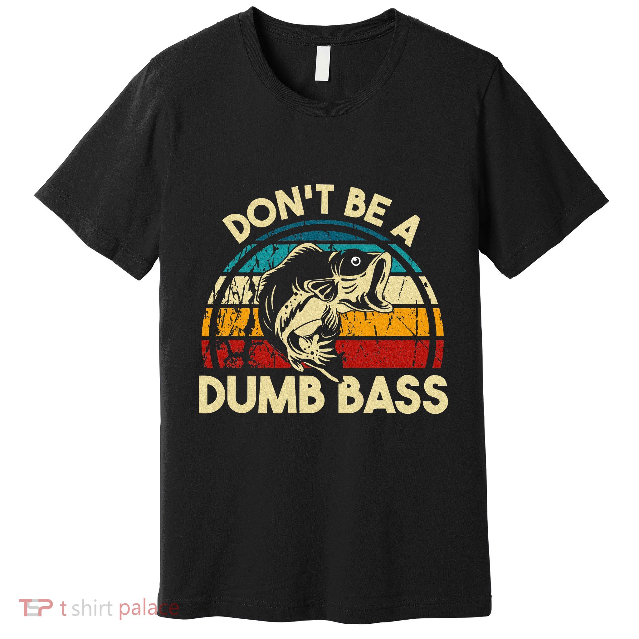 DonT Be A Dumb Bass Funny Fishing Quote Funny Fishing Meme Premium T-Shirt