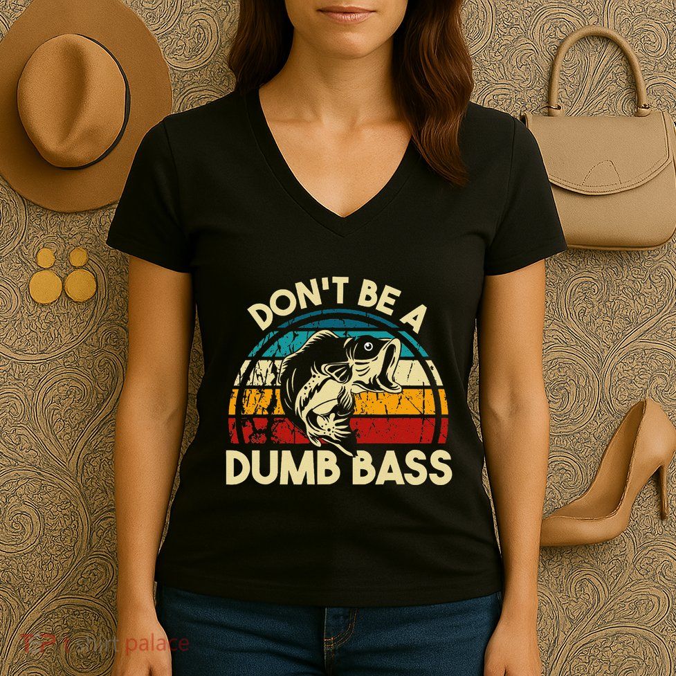 DonT Be A Dumb Bass Funny Fishing Quote Funny Fishing Meme Women's V-Neck T-Shirt