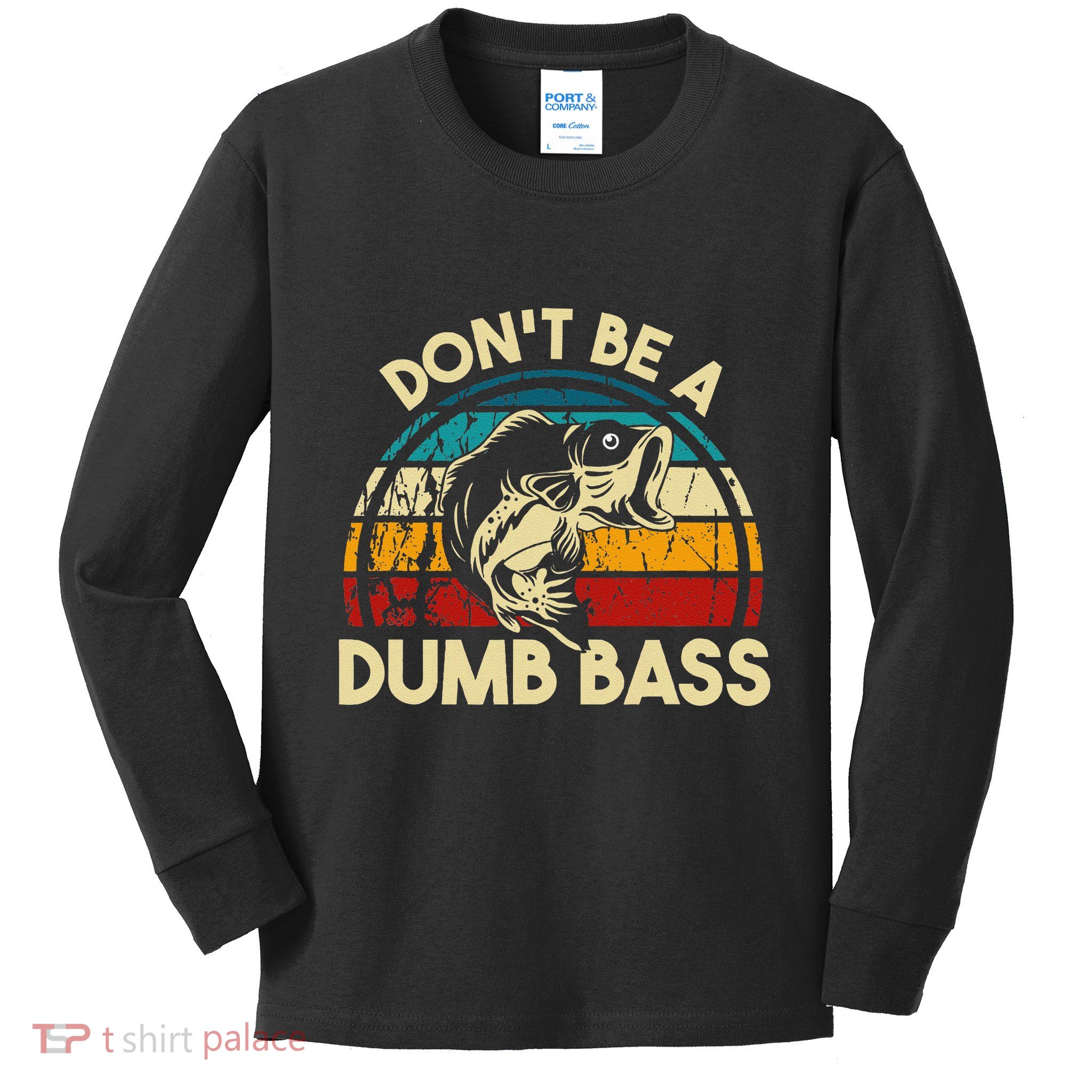 DonT Be A Dumb Bass Funny Fishing Quote Funny Fishing Meme Kids Long Sleeve Shirt