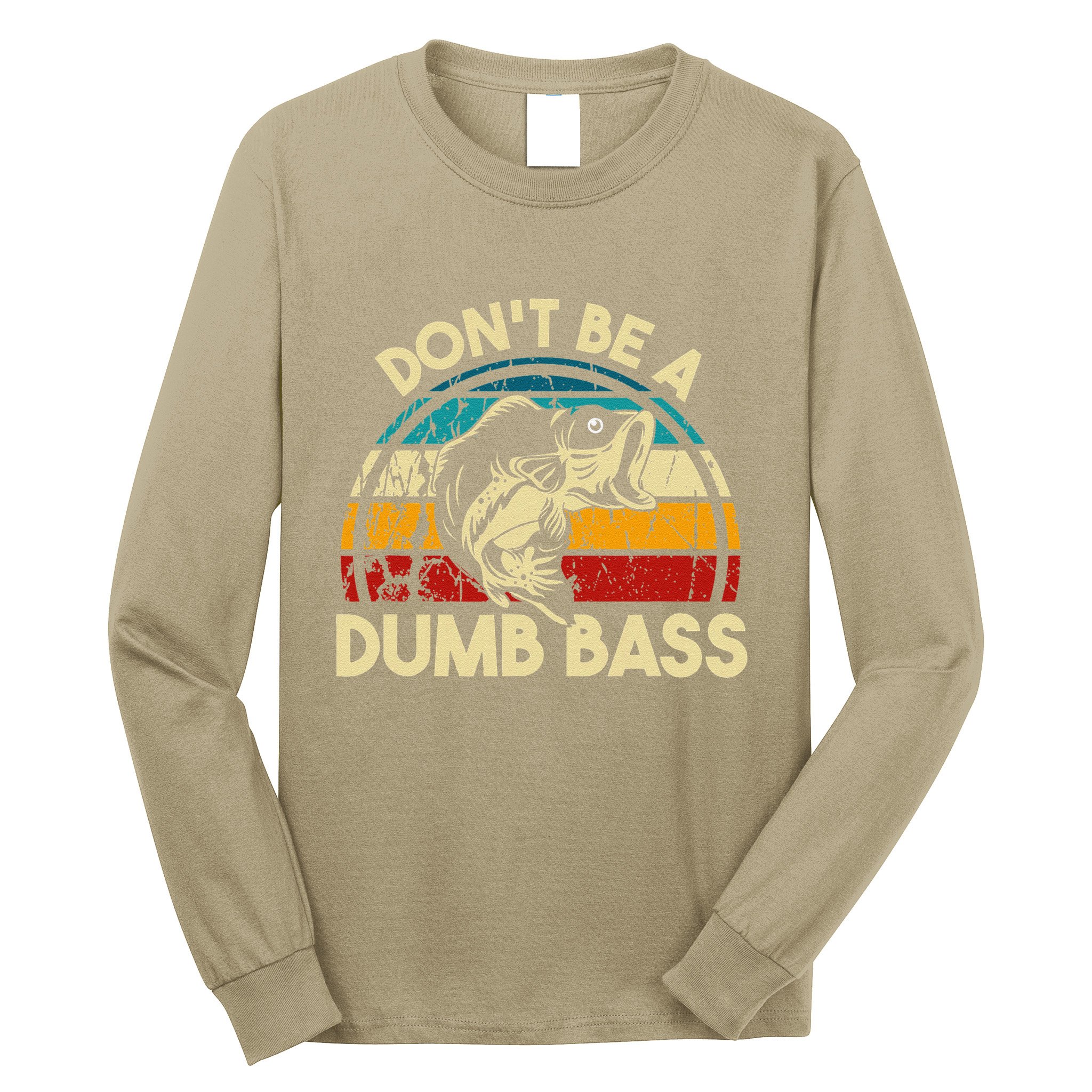DonT Be A Dumb Bass Funny Fishing Quote Funny Fishing Meme Long Sleeve Shirt