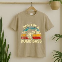 DonT Be A Dumb Bass Funny Fishing Quote Funny Fishing Meme T-Shirt