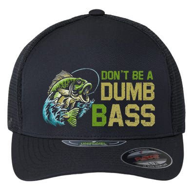 DonT Be A Dumb Bass Fishing Funny Fisherman Saying Joke Flexfit Unipanel Trucker Cap