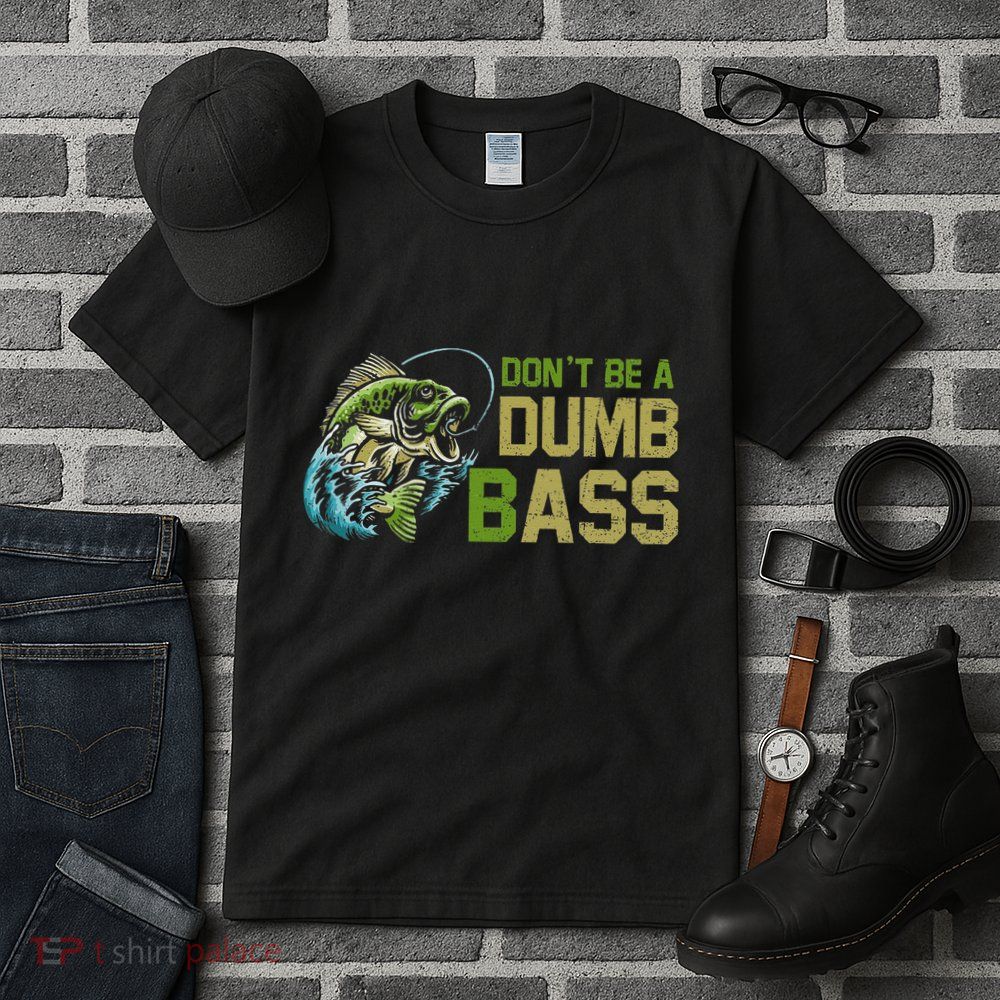 DonT Be A Dumb Bass Fishing Funny Fisherman Saying Joke Tall T-Shirt