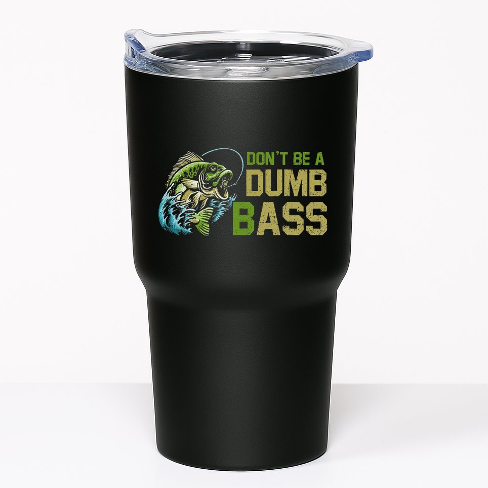 DonT Be A Dumb Bass Fishing Funny Fisherman Saying Joke Tumbler