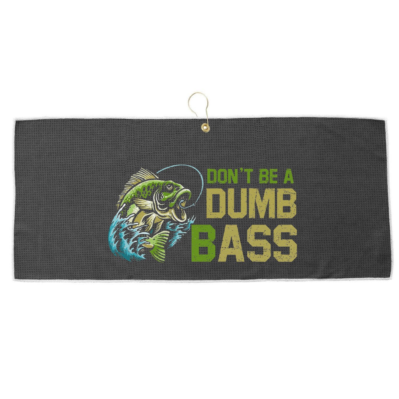 DonT Be A Dumb Bass Fishing Funny Fisherman Saying Joke Large Microfiber Waffle Golf Towel