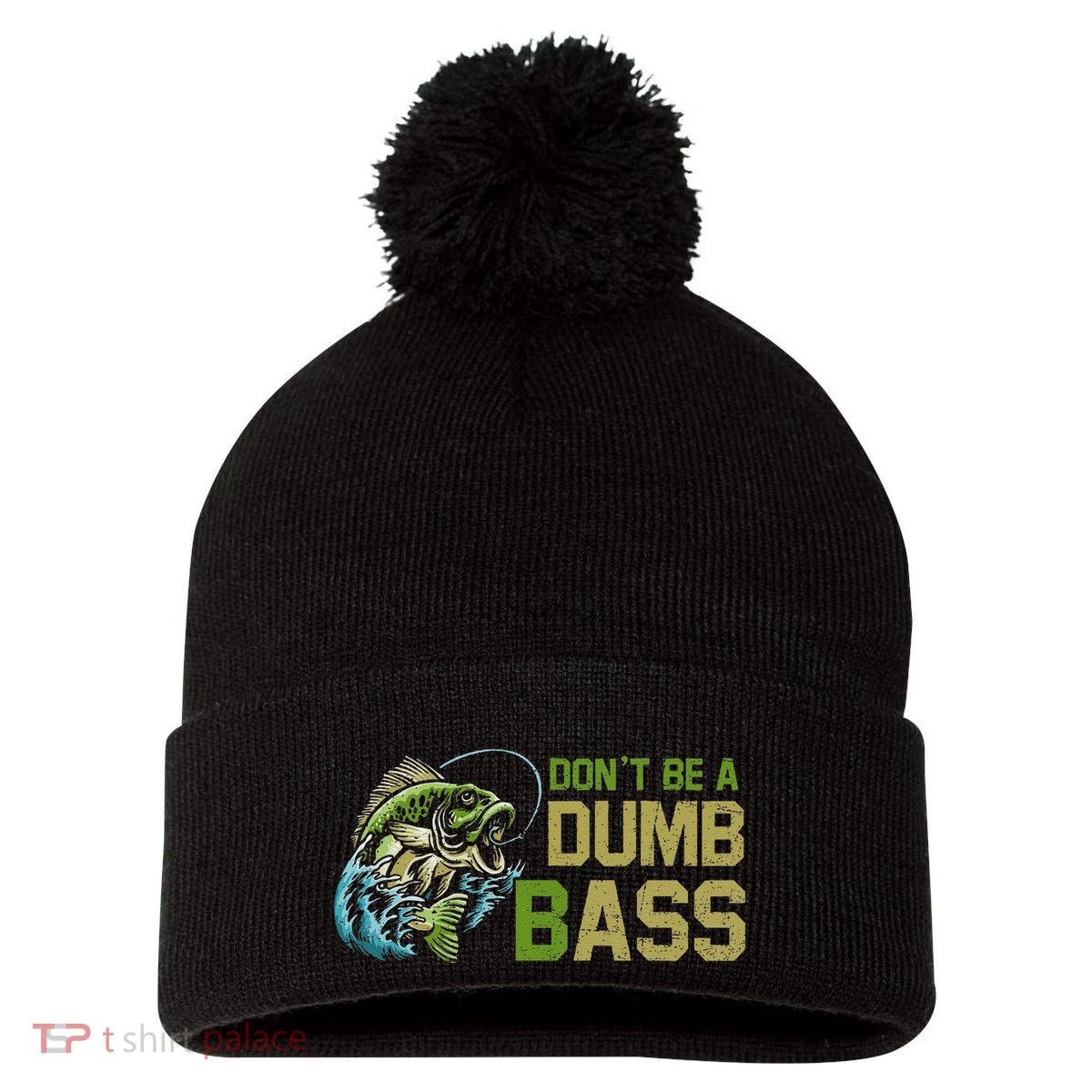 DonT Be A Dumb Bass Fishing Funny Fisherman Saying Joke Pom Pom 12in Knit Beanie