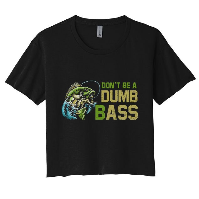 DonT Be A Dumb Bass Fishing Funny Fisherman Saying Joke Crop Top