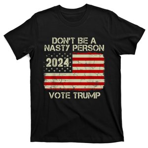 Don’t Be A Nasty Person Vote Trump 2024 USA Flag T-Shirt