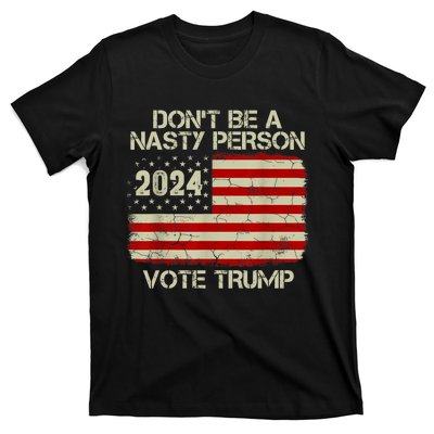 Don’t Be A Nasty Person Vote Trump 2024 USA Flag T-Shirt