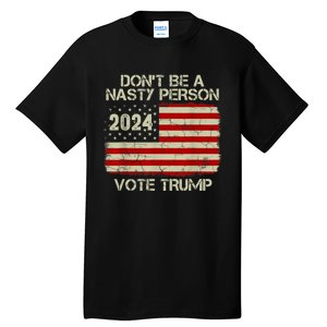 Don’t Be A Nasty Person Vote Trump 2024 USA Flag Tall T-Shirt