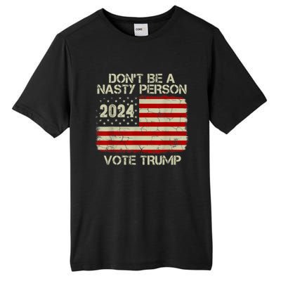 Don’t Be A Nasty Person Vote Trump 2024 USA Flag Tall Fusion ChromaSoft Performance T-Shirt