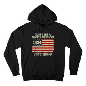 Don’t Be A Nasty Person Vote Trump 2024 USA Flag Tall Hoodie