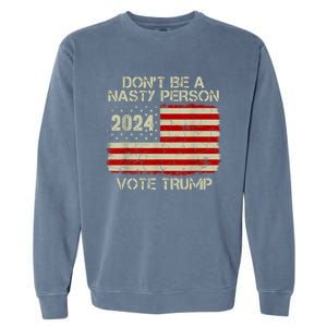 Don’t Be A Nasty Person Vote Trump 2024 USA Flag Garment-Dyed Sweatshirt