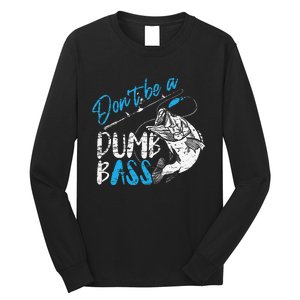 DonT Be A Dumb Bass Angler Saying FatherS Day Gift Long Sleeve Shirt