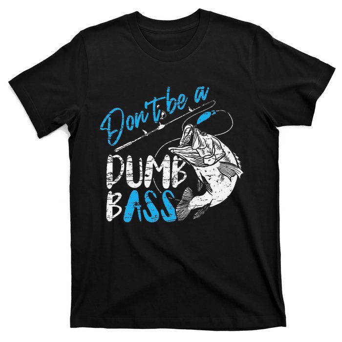 DonT Be A Dumb Bass Angler Saying FatherS Day Gift T-Shirt