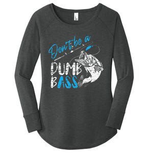 DonT Be A Dumb Bass Angler Saying FatherS Day Gift Women's Perfect Tri Tunic Long Sleeve Shirt