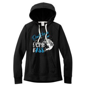 DonT Be A Dumb Bass Angler Saying FatherS Day Gift Women's Fleece Hoodie