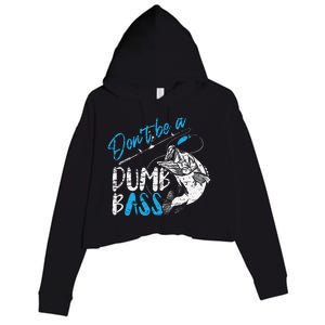 DonT Be A Dumb Bass Angler Saying FatherS Day Gift Crop Fleece Hoodie