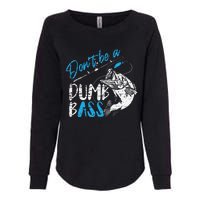 DonT Be A Dumb Bass Angler Saying FatherS Day Gift Womens California Wash Sweatshirt