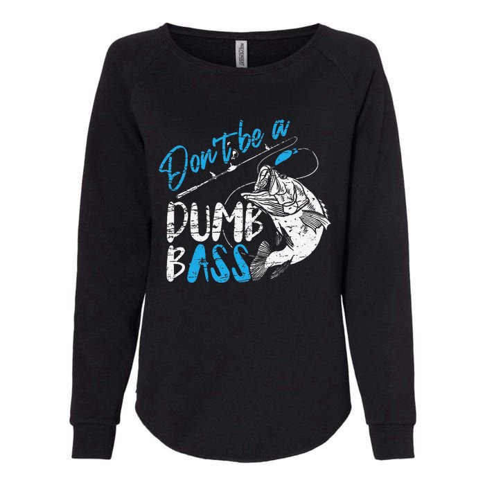 DonT Be A Dumb Bass Angler Saying FatherS Day Gift Womens California Wash Sweatshirt