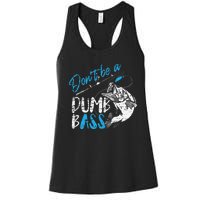 DonT Be A Dumb Bass Angler Saying FatherS Day Gift Women's Racerback Tank