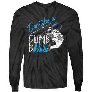 DonT Be A Dumb Bass Angler Saying FatherS Day Gift Tie-Dye Long Sleeve Shirt