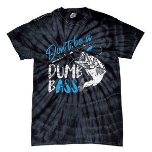 DonT Be A Dumb Bass Angler Saying FatherS Day Gift Tie-Dye T-Shirt