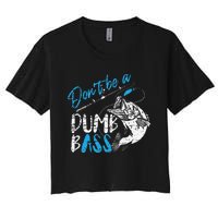 DonT Be A Dumb Bass Angler Saying FatherS Day Gift Women's Crop Top Tee