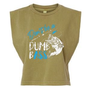 DonT Be A Dumb Bass Angler Saying FatherS Day Gift Garment-Dyed Women's Muscle Tee