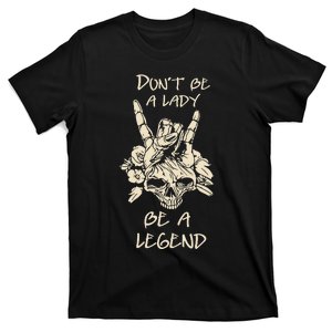 Don't Be A Lady Be A Legend Skull & Flower T-Shirt