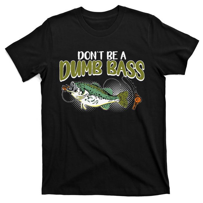 DonT Be A Dumb Bass Funny Fisherman Fishing Gift T-Shirt