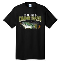 DonT Be A Dumb Bass Funny Fisherman Fishing Gift Tall T-Shirt