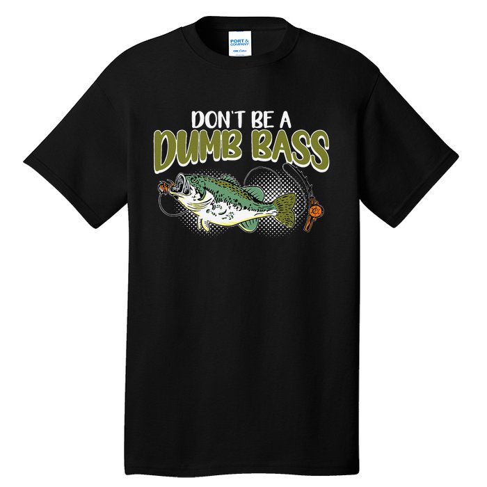 DonT Be A Dumb Bass Funny Fisherman Fishing Gift Tall T-Shirt