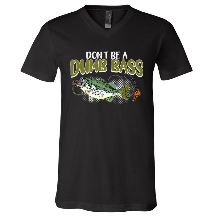 DonT Be A Dumb Bass Funny Fisherman Fishing Gift V-Neck T-Shirt