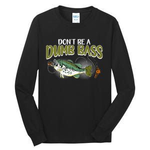 DonT Be A Dumb Bass Funny Fisherman Fishing Gift Tall Long Sleeve T-Shirt