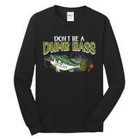 DonT Be A Dumb Bass Funny Fisherman Fishing Gift Tall Long Sleeve T-Shirt