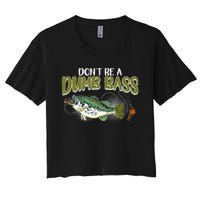 DonT Be A Dumb Bass Funny Fisherman Fishing Gift Women's Crop Top Tee