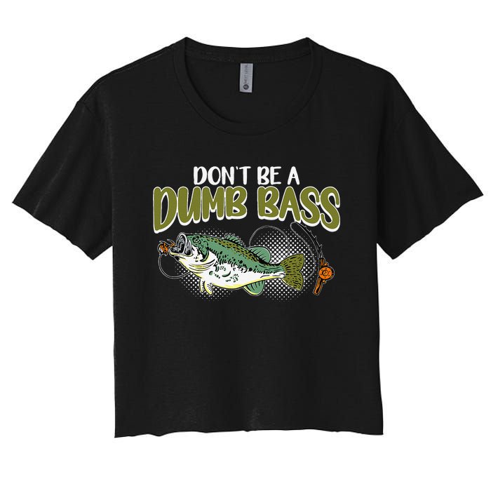 DonT Be A Dumb Bass Funny Fisherman Fishing Gift Women's Crop Top Tee